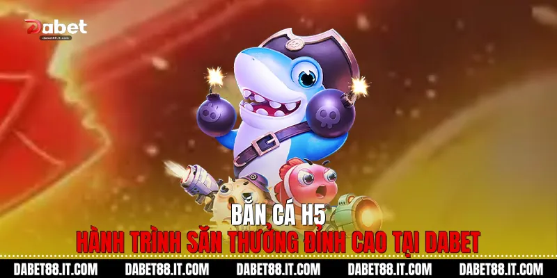 Bắn Cá H5