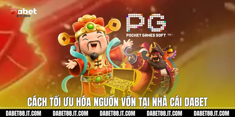 Cách tối ưu hóa nguồn vốn tại nhà cái Dabet