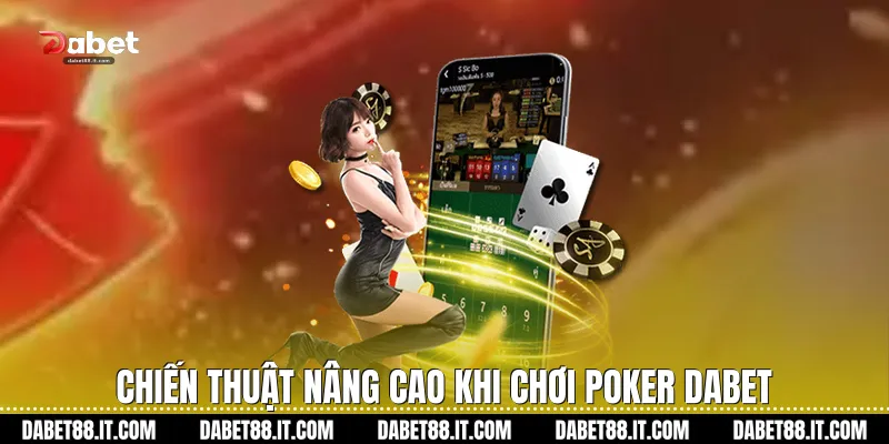 Chiến thuật nâng cao khi chơi Poker Dabet