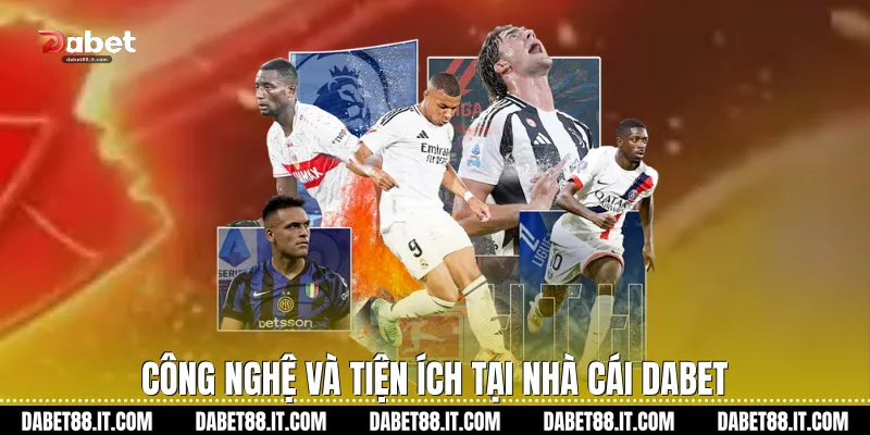 Công nghệ và tiện ích tại nhà cái Dabet