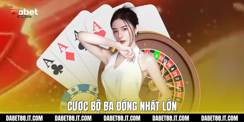 Cược bộ ba đồng nhất lớn