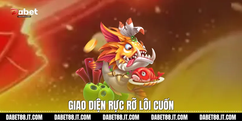 Giao diện rực rỡ lôi cuốn