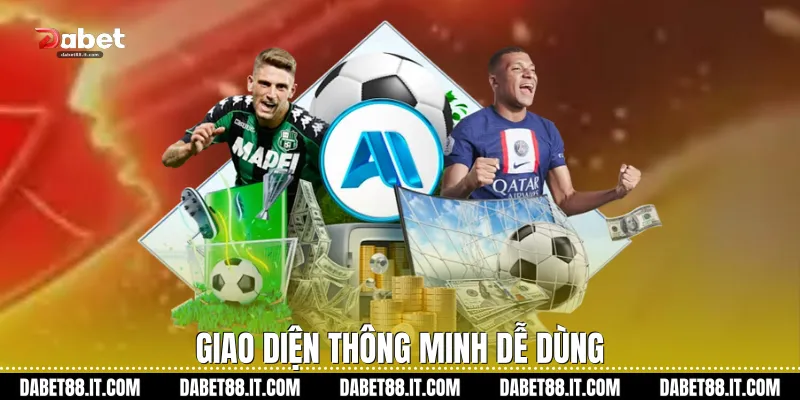 Giao diện thông minh dễ dùng