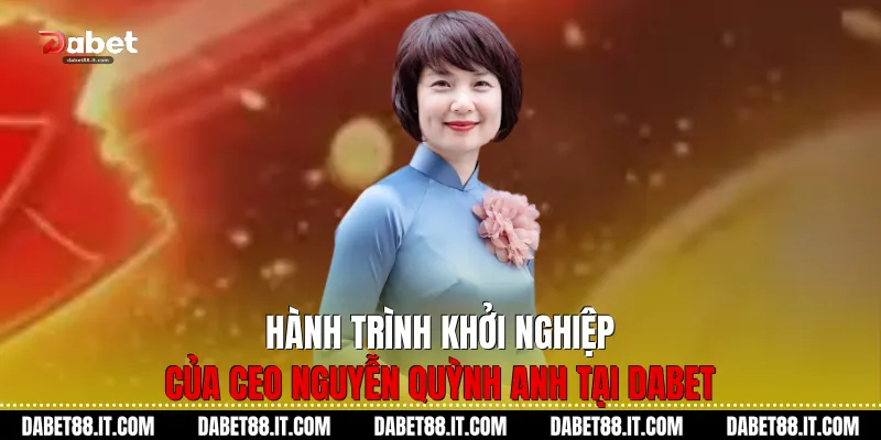 Hành trình khởi nghiệp của CEO Nguyễn Quỳnh Anh tại Dabet