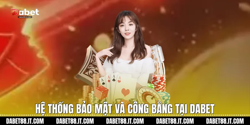 Hệ thống bảo mật và công bằng tại Dabet