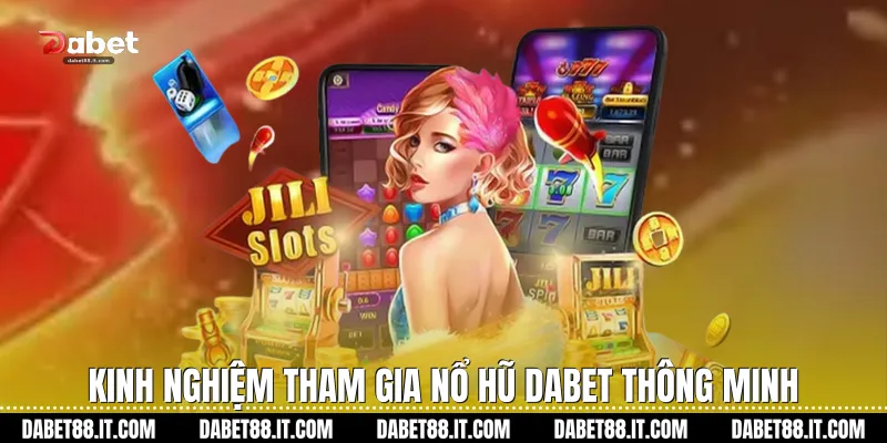 Kinh nghiệm tham gia Nổ Hũ dabet thông minh