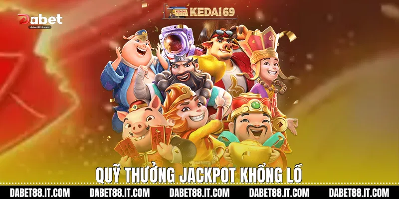 Quỹ thưởng Jackpot khổng lồ