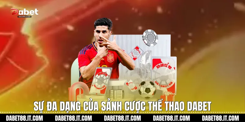 Sự đa dạng của sảnh cược Thể Thao Dabet