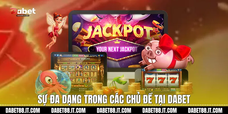 Sự đa dạng trong các chủ đề tại Dabet