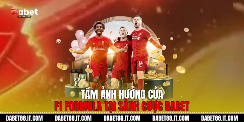 Tầm ảnh hưởng của F1 Formula tại sảnh cược Dabet
